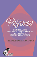 Refranes: Significados, Mucho M�s Que Simples Palabras E Interpretaciones