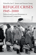 Refugee Crises, 1945-2000: Political and Societal Responses in International Comparison