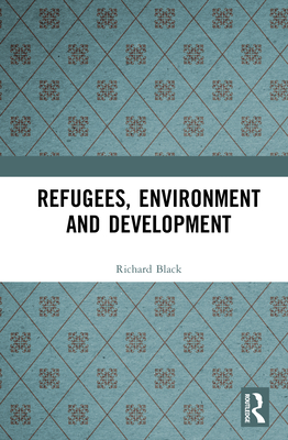 Refugees, Environment and Development - Black, Richard