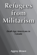 Refugees from Militarism: Draft-Age Americans in Canada