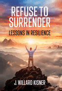 Refuse To Surrender: Lessons In Resilience