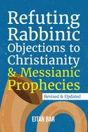 Refuting Rabbinic Objections to Christianity & Messianic Prophecies