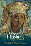Regarding Muslims: From Slavery to Post-Apartheid