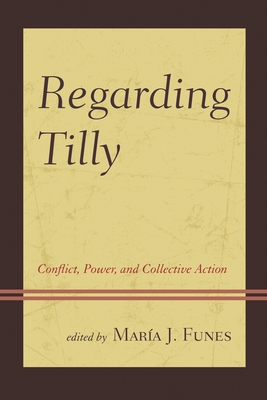 Regarding Tilly: Conflict, Power, and Collective Action - Funes, Mar�a J (Editor)