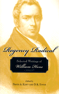 Regency Radical: Selected Writings of William Hone