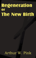 Regeneration or the New Birth