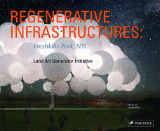 Regenerative Infrastructures: Freshkills Park, NYC: Land Art Generator Initiative