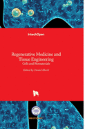 Regenerative Medicine and Tissue Engineering: Cells and Biomaterials