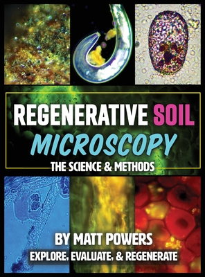 Regenerative Soil Microscopy: The Science and Methods - Powers, Matt