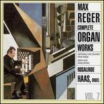 Reger: Complete Organ Works, Vol. 7 - Rosalinde Haas (organ)
