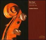 Reger: Die Suiten f�r Violoncello Solo
