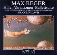 Reger: Hiller Variations/ Ballet Suite - Bavarian Radio Symphony Orchestra; Colin Davis (conductor)
