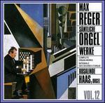 Reger: S�mtliche Orgelwerke, Vol. 12