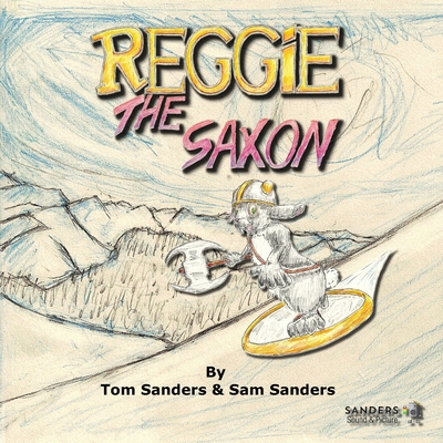 Reggie The Saxon - Sanders, Samuel, and Sanders, Christine (Contributions by), and Sanders, Thomas