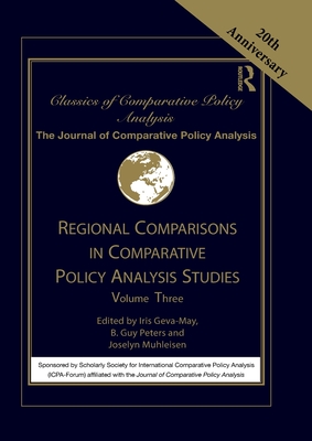 Regional Comparisons in Comparative Policy Analysis Studies: Volume Three - Geva-May, Iris (Editor), and Peters, B. Guy (Editor), and Muhleisen, Joselyn (Editor)