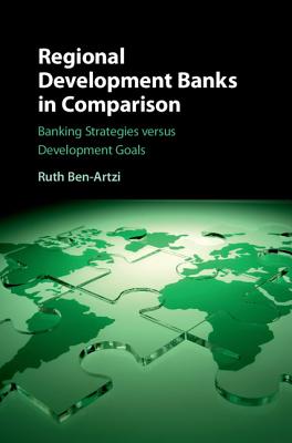 Regional Development Banks in Comparison: Banking Strategies versus Development Goals - Ben-Artzi, Ruth