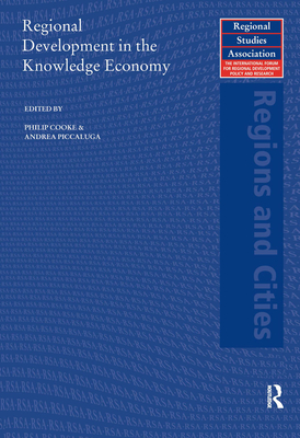 Regional Development in the Knowledge Economy - Cooke, Philip (Editor), and Piccaluga, Andrea (Editor)