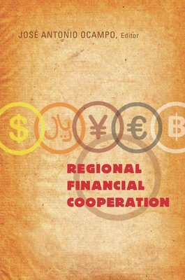 Regional Financial Cooperation - Ocampo, Jose Antonio (Editor)