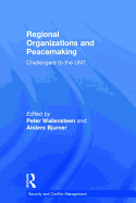 Regional Organizations and Peacemaking: Challengers to the UN?
