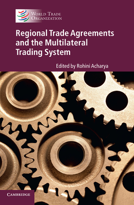 Regional Trade Agreements and the Multilateral Trading System - Acharya, Rohini (Editor)