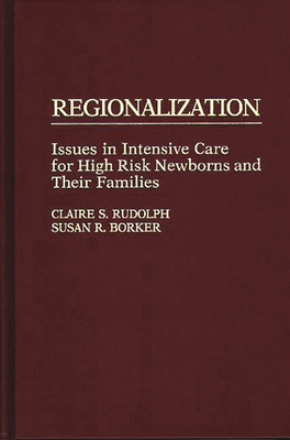 Regionalization: Issues in Intensive Care for High Risk Newborns and Their Families - Borker, S R, and Rudolph, C
