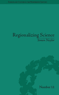 Regionalizing Science: Placing Knowledges in Victorian England