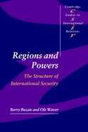 Regions and Powers: The Structure of International Security