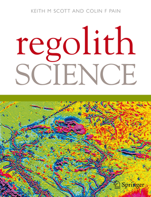 Regolith Science - Scott, Keith (Editor), and Pain, Colin (Editor)