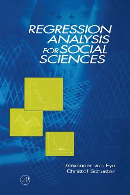 Regression Analysis for Social Sciences - Von Eye, Alexander (Editor), and Schuster, Christof (Editor), and Schiller, Friedrich (Editor)