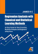 Regression Analysis with Classical and Statistical Learning Methods: An Easy Guide for Data Scientists, Business Analysts and Engineers using Python