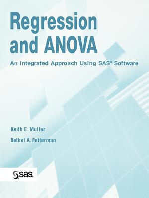 Regression and Anova: An Integrated Approach Using SAS Software - Muller, Keith E, and Fetterman, Bethel A