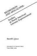 Regression and Apocalypse: Studies in North American Literary Expressionism