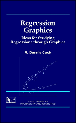 Regression Graphics: Ideas for Studying Regressions Through Graphics - Cook, R Dennis