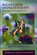 Regression Hypnotherapy: Transcripts of Transformation