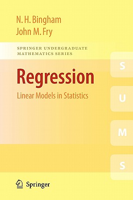Regression: Linear Models in Statistics - Bingham, N H, and Fry, John M
