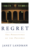 Regret: The Persistence of the Possible