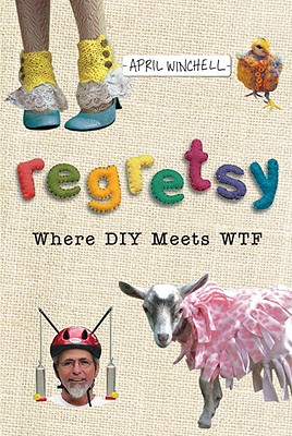 Regretsy: Where DIY Meets WTF - Winchell, April