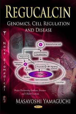 Regucalcin: Genomics, Cell Regulation & Disease - Yamaguchi, Masayoshi, Ph.D. (Editor)
