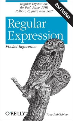 Regular Expression Pocket Reference: Regular Expressions for Perl, Ruby, Php, Python, C, Java and .Net - Stubblebine, Tony