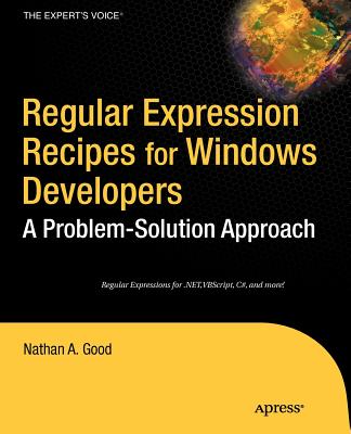 Regular Expression Recipes for Windows Developers: A Problem-Solution Approach - Good, Nathan