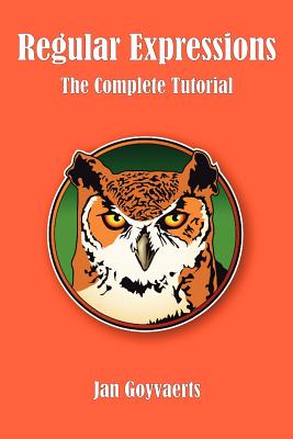 Regular Expressions: The Complete Tutorial - Goyvaerts, Jan