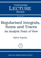 Regularised Integrals, Sums, and Traces: An Analytic Point of View