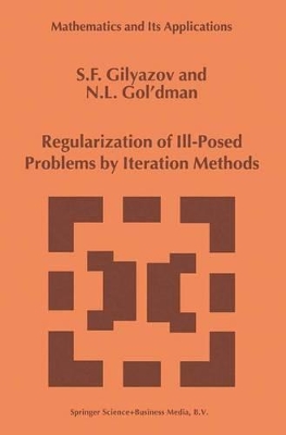 Regularization of Ill-Posed Problems by Iteration Methods - Gilyazov, S F (Editor), and Gol'dman, Nataliya (Editor)