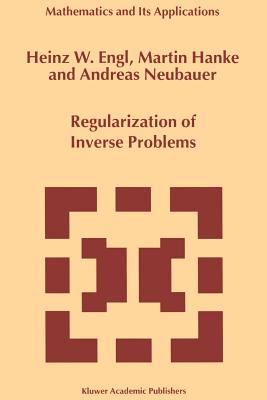 Regularization of Inverse Problems - Engl, Heinz Werner, and Hanke, Martin, and Neubauer, A