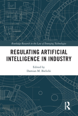 Regulating Artificial Intelligence in Industry - Bielicki, Damian M (Editor)