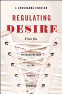 Regulating Desire: From the Virtuous Maiden to the Purity Princess
