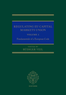 Regulating EU Capital Markets Union: Volume I: Fundamentals of a European Code