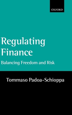 Regulating Finance: Balancing Freedom and Risk - Padoa-Schioppa, Tommaso