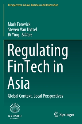 Regulating Fintech in Asia: Global Context, Local Perspectives - Fenwick, Mark (Editor), and Van Uytsel, Steven (Editor), and Ying, Bi (Editor)