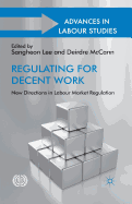 Regulating for Decent Work: New Directions in Labour Market Regulation